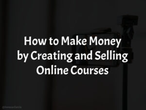How to Make Money by Creating and Selling Online Courses